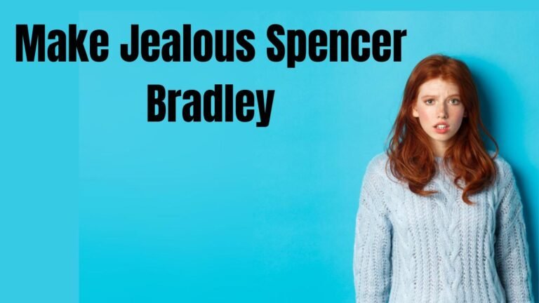 Make Him Jealous Spencer Bradley